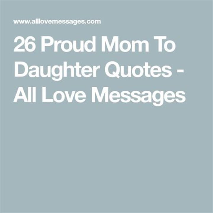 26 Proud Mom To Daughter Quotes All Love Messages Daughter quotes