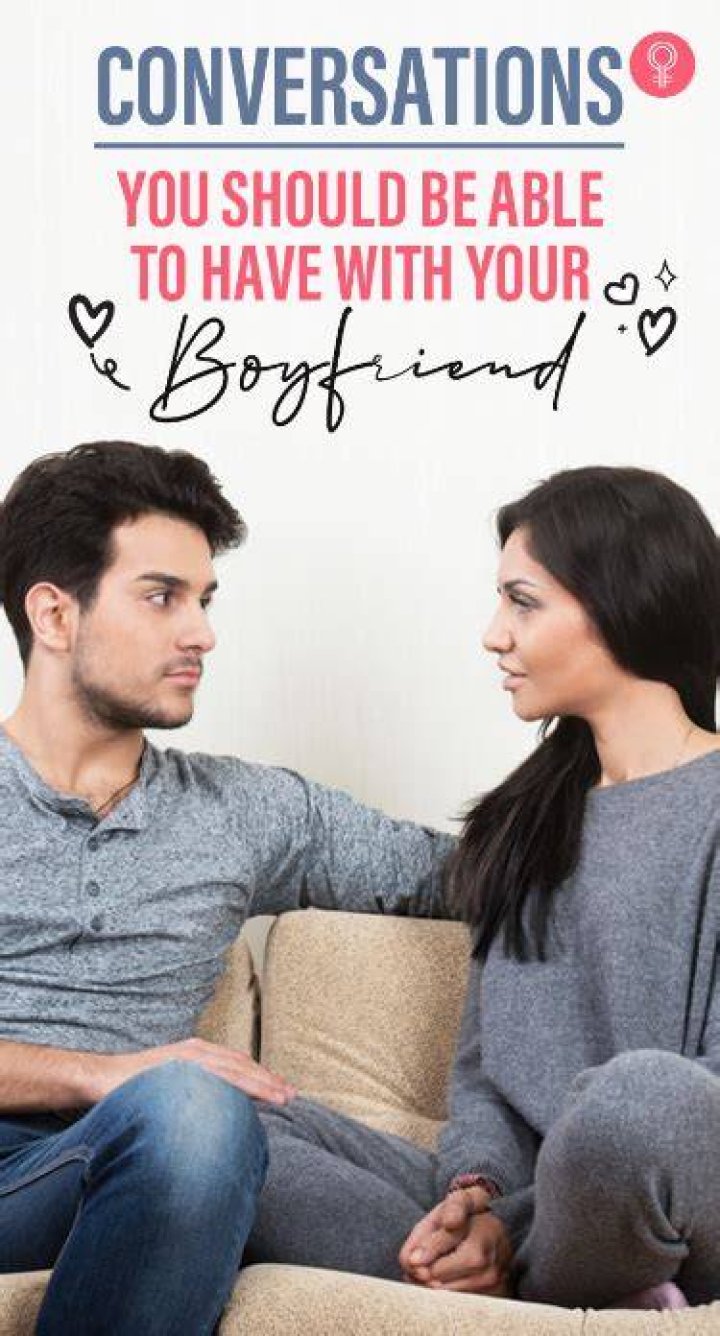 7 Conversations You Should Be Able To Have With Your Boyfriend