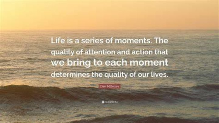 Dan Millman Quote “Life is a series of moments. The quality of